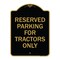 Signmission Parking Space Reserved Parking Reserved for Tractors Only, Black & Gold Architectural, BG-1824-23353 A-DES-BG-1824-23353 - alternate 1